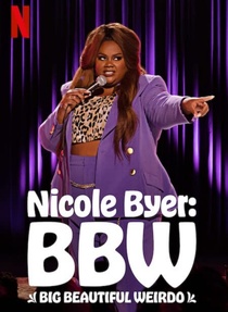 Nicole Byer: BBW (Big Beautiful Weirdo) (2021)
