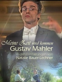 Meine Zeit wird kommen – Gustav Mahler in den Erinnerungen von Natalie Bauer-Lechner (2010)