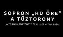 Sopron „Hű őre” – a Tűztorony – A torony története és 2012-es megújulása (2019)