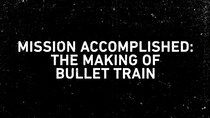 Mission Accomplished: Making of Bullet Train (2022)