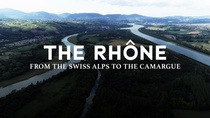 A Rhône – A svájci Alpoktól a Camargue-ig (2019)