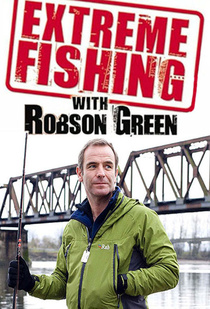 Extreme Fishing with Robson Green (2008–2011)