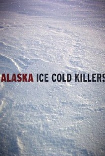 Alaska: Ice Cold Killers (2012–)