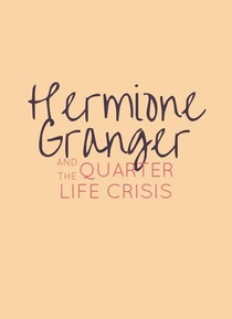 Hermione Granger and the Quarter Life Crisis (2017–)
