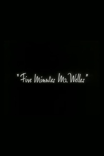Five Minutes, Mr. Welles (2005)