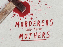 Murderers and their Mothers (2016–2017)