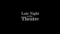 Late Night at the Theatre (2018)