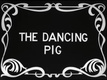 A táncoló disznó (1907)