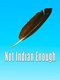 Not Indian Enough (2014)