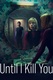 Until I Kill You (2024–2024)