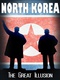 ﻿Észak-Korea – A nagy illúzió (2014)