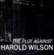 The Plot Against Harold Wilson (2006)
