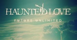 Future Unlimited: Haunted Love (2014)