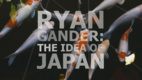 Ryan Gander: The Idea of Japan (2017)