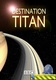Destination: Titan (2011)