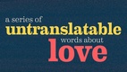 A Series of Untranslatable Words About Love (2016)