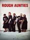 Rough Aunties (2008)