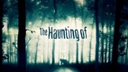 The Haunting Of (2012–2016)