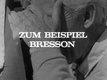 Zum Beispiel Bresson (1967)