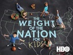The Weight of the Nation for Kids (2012–)